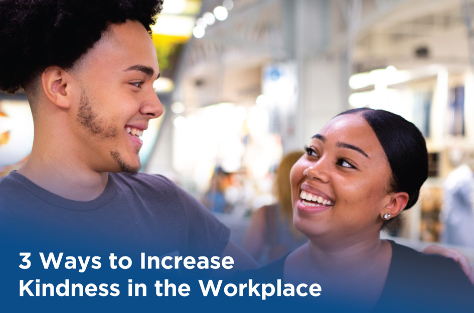3 Ways To Incorporate Kindness in the Workplace